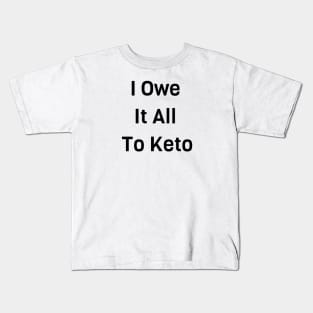 I Owe It All To Keto Kids T-Shirt